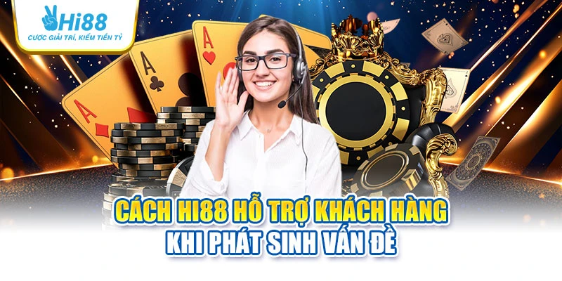 hi88 26 Cách Hi88 hỗ trợ khách hàng khi phát sinh vấn đề
