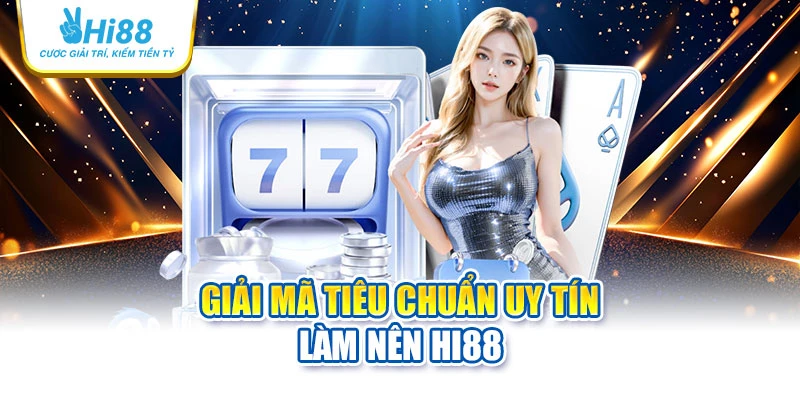 hi88 21 Giải mã tiêu chuẩn uy tín làm nên Hi88