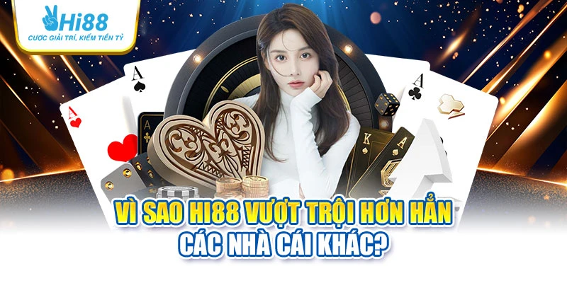 hi88 23 Vì sao Hi88 vượt trội hơn hẳn các nhà cái khác?